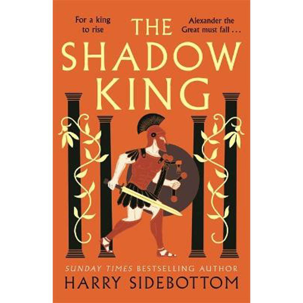 The Shadow King: The brand new 2023 historical epic about Alexander The Great from the Sunday Times bestseller (Paperback) - Harry Sidebottom